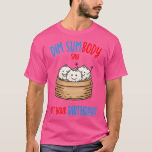 Dim Sum Birthday Pun T Shirt