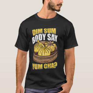 Dim Sum Body Säg Yum Cha China Food Funy T Shirt