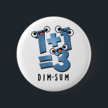 Dim Sum Funny Mathematics Food Pun Knapp<br><div class="desc">Dim Sum Funny Mathematics Food Pun har en söt matteekvation som är lite dyster. Perfektens gåva till familj och vänner som kärlek söta matlagningspass.</div>