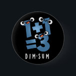 Dim Sum Funny Mathematics Food Pun Mörk BG Knapp<br><div class="desc">Dim Sum Funny Mathematics Food Pun har en söt matteekvation som är lite dyster. Perfektens gåva till familj och vänner som kärlek söta matlagningspass.</div>