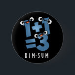 Dim Sum Funny Mathematics Food Pun Mörk BG Knapp<br><div class="desc">Dim Sum Funny Mathematics Food Pun har en söt matteekvation som är lite dyster. Perfektens gåva till familj och vänner som kärlek söta matlagningspass.</div>