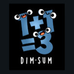 Dim Sum Funny Mathematics Food Pun Mörk BG Poster<br><div class="desc">Dim Sum Funny Mathematics Food Pun har en söt matteekvation som är lite dyster. Perfektens gåva till familj och vänner som kärlek söta matlagningspass.</div>