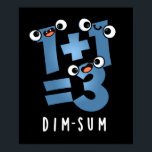 Dim Sum Funny Mathematics Food Pun Mörk BG Poster<br><div class="desc">Dim Sum Funny Mathematics Food Pun har en söt matteekvation som är lite dyster. Perfektens gåva till familj och vänner som kärlek söta matlagningspass.</div>