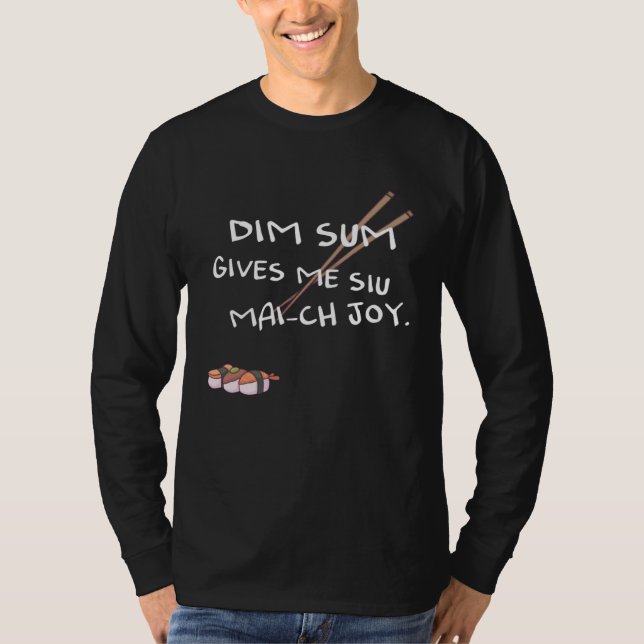 Dim sum gives me Siu Mai ch joy T Shirt (Framsida)