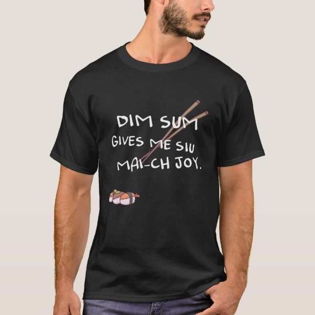 Dim sum gives me Siu Mai ch joy T Shirt (Framsida)