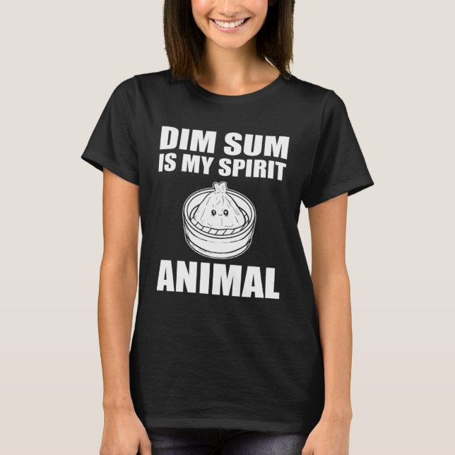 Dim Sum Is My Spirit Animal Asian Dumpling Buns T Shirt (Framsida)