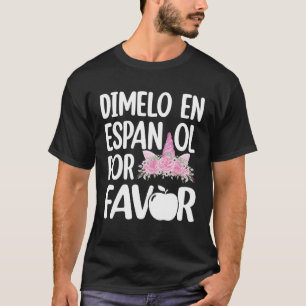 Dimelo en Espanol Bilingual Unicorn Spain Teache T Shirt