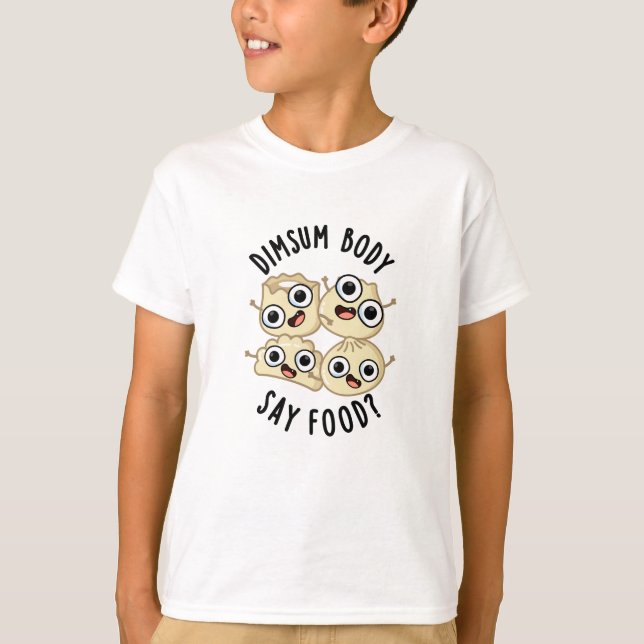 Dimsum Body Säg Food Funny Dimsum Pun T Shirt (Framsida)