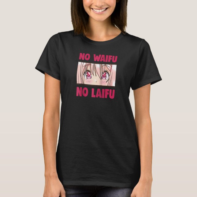 Din ansökan är inte riktig. Ingen Waifu eller Laif T Shirt (Framsida)