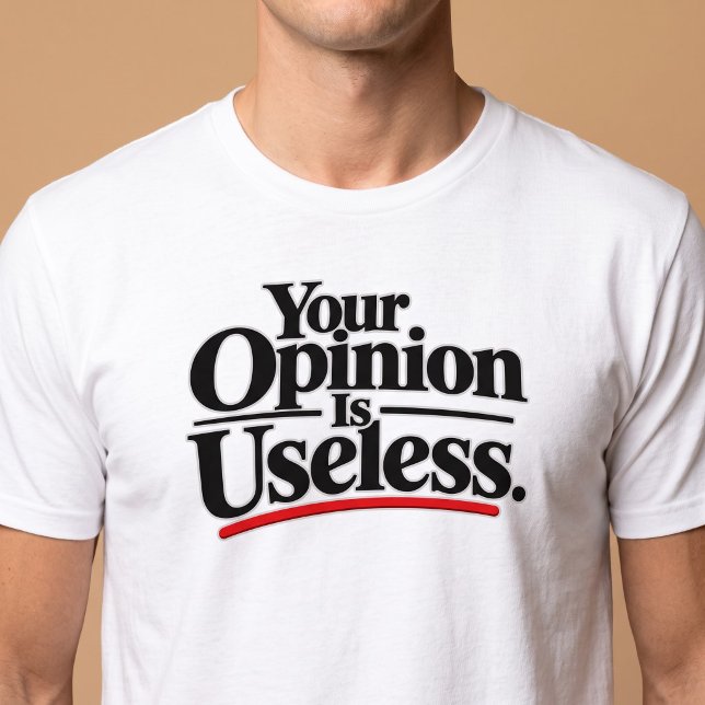 Din åsikt är värdelös. t shirt (Skapare uppladdad)