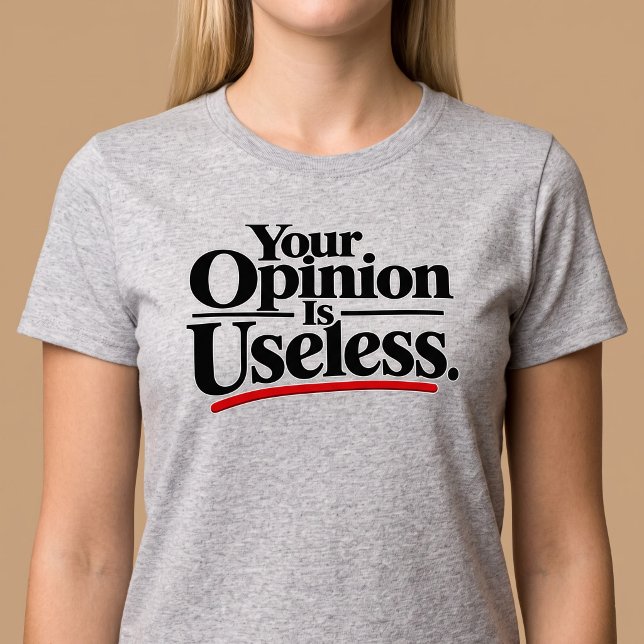 Din åsikt är värdelös. t shirt (Skapare uppladdad)