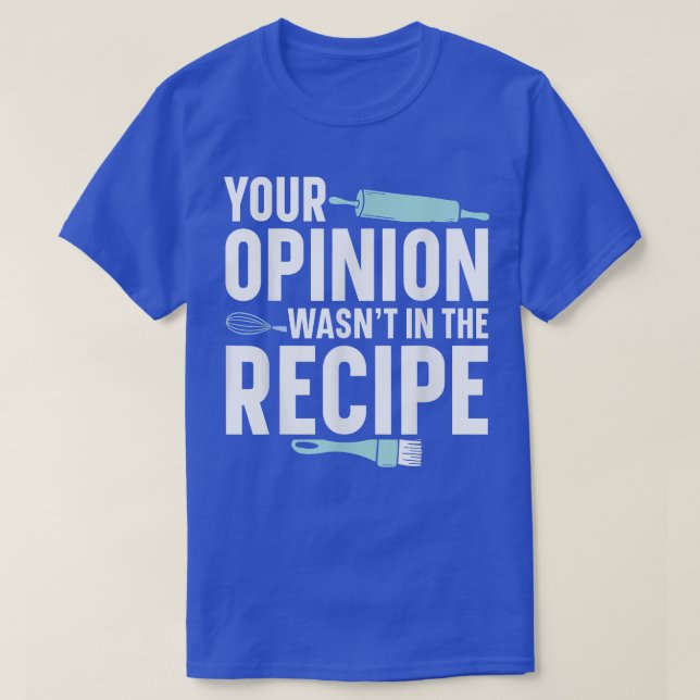 Din åsikt fanns inte i receptet Baker Baking Pas T Shirt (Design framsida)