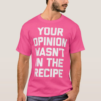Din åsikt fanns inte i Recipefunny matchen T Shirt