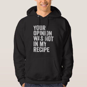 Din åsikt ingick inte i mitt recept kock hoodie