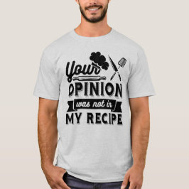 Din åsikt ingick inte i receptet, matlagningscitat t shirt