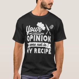 Din åsikt ingick inte i receptet, matlagningscitat t shirt