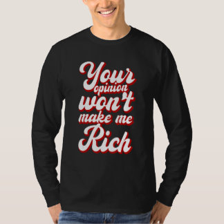Din åsikt kommer inte att göra mig rik --- t shirt