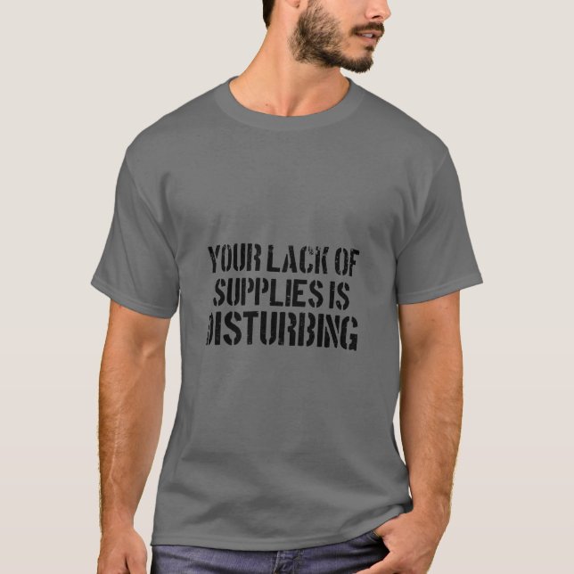 Din brist på förråd är störande. t shirt (Framsida)