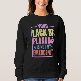 Din brist på planering är inte min nödsituation t shirt