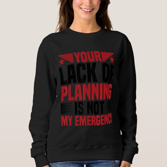 Din brist på planering är inte min nödsituation   t shirt (Framsida)