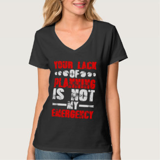 Din brist på planering är inte min nödsituation t shirt
