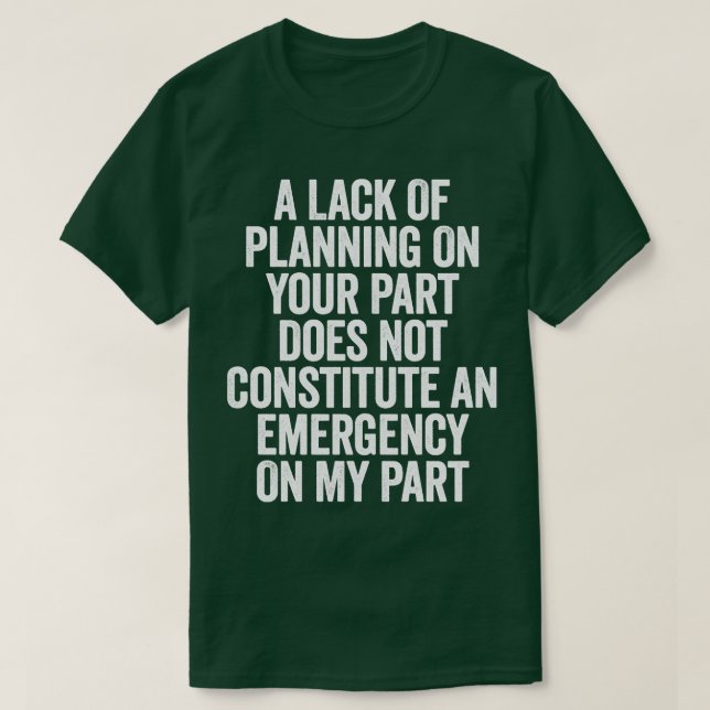 Din brist på planering är inte vit. t shirt (Design framsida)