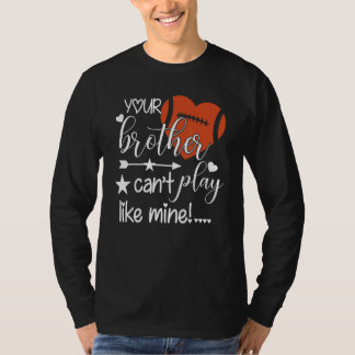 Din bror kan inte spela som min fotbollssyster t shirt