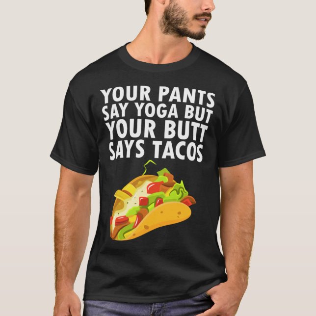 Din Byxor säger Yoga, men din knut säger Tacos T Shirt (Framsida)