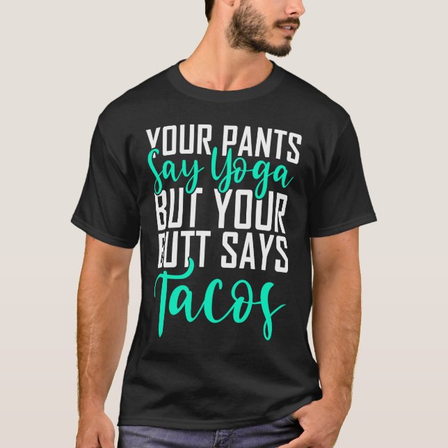 Din Byxor säger Yoga men din knut säger Tacos Yoga T Shirt (Framsida)