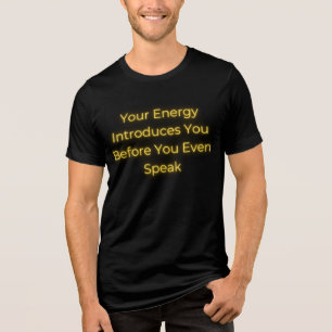 Din energi introducerar dig innan du ens talar t shirt