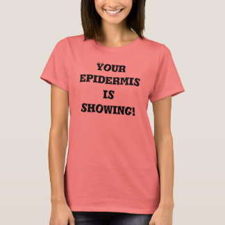 Din epidermis visar sig! t-shirt