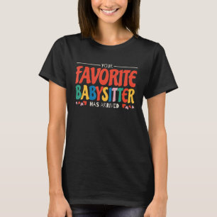 Din favoritbarnvakt har anlänt till Babysit B T Shirt