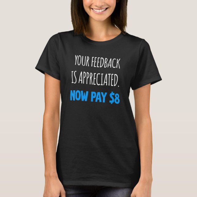 Din feedback uppskattas nu Betala 8 dollar 2 T Shirt (Framsida)