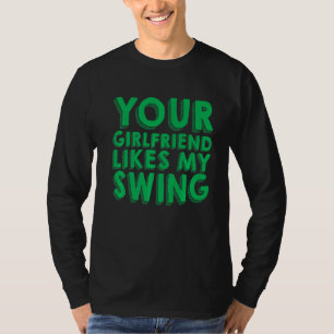 Din flickvän gillar min sväng t shirt