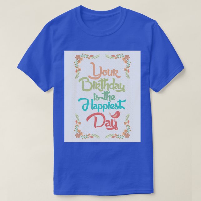 Din födelsedag är den lyckligaste dagen t shirt (Design framsida)