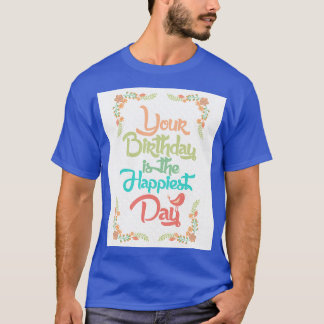 Din födelsedag är den lyckligaste dagen t shirt