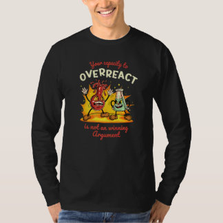 Din förmåga att överreagera är inte ett vinnande a t shirt
