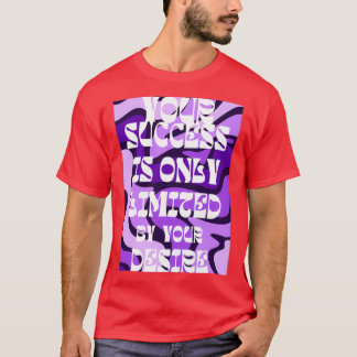 din framgång är bara begränsad av din önskan 25 t shirt