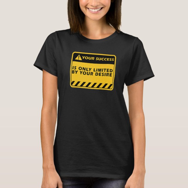 Din framgång är bara genom din önskan framgångscit t shirt (Framsida)