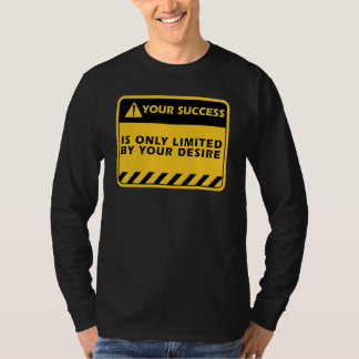 Din framgång är bara genom din önskan framgångscit t shirt