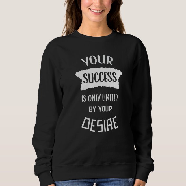 Din framgång är bara genom din önskan framgångscit t shirt (Framsida)