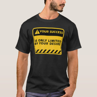 Din framgång är bara genom din önskan framgångscit t shirt