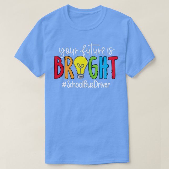 Din framtid är drivrutin för Bright School Buss T Shirt (Design framsida)
