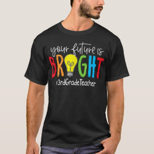 Din framtid är en ljus 3:e Klass-lärare T Shirt