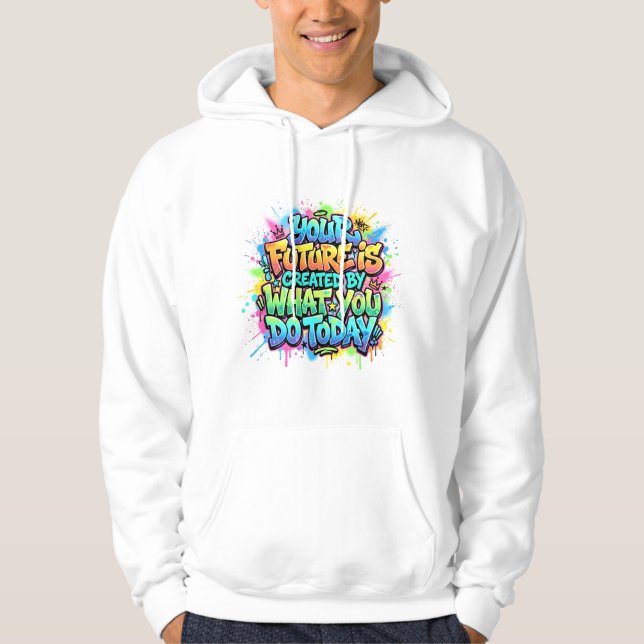 Din framtid skapas av vad du gör idag hoodie (Framsida)