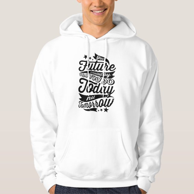 Din Framtid Skapas Idag Hoodie (Framsida)