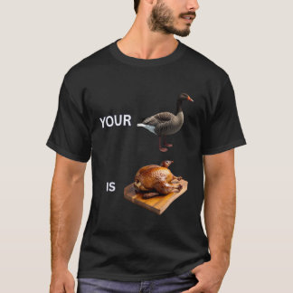 Din gås är stekt Skämt för djurälskare T Shirt