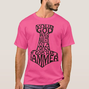 Din gud var spikad till en kor, min gud har hammar t shirt