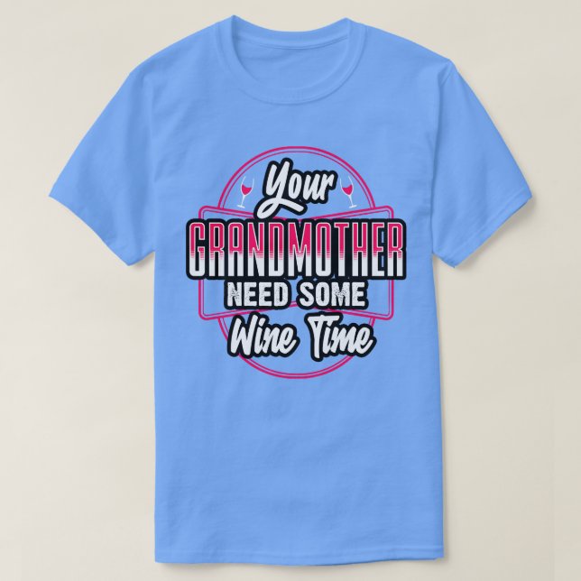 Din gudmor behöver lite Vin tid T Shirt (Design framsida)