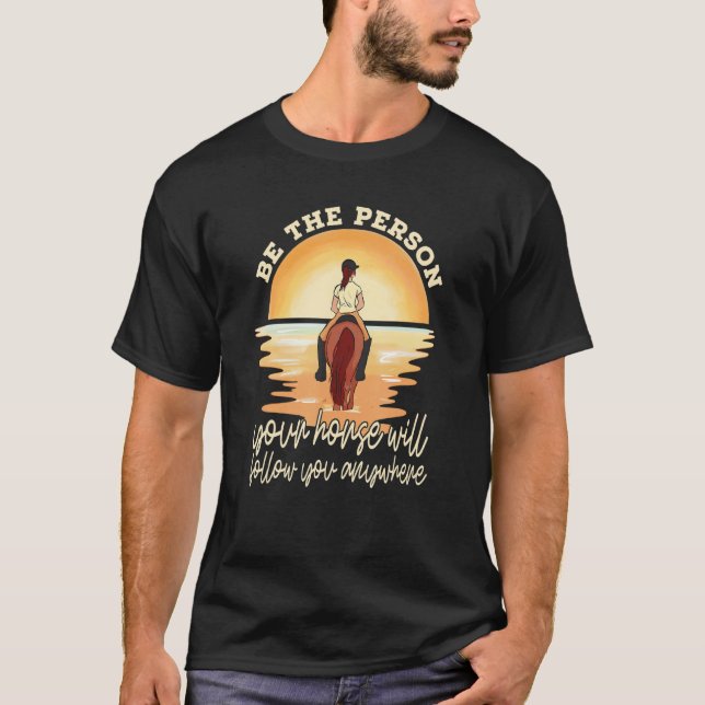 Din häst kommer att följa dig med Equestrian Horse T Shirt (Framsida)